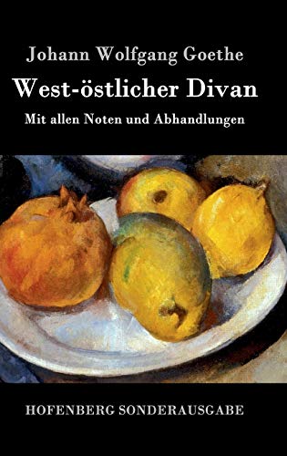 West-östlicher Divan: Mit allen Noten und Abhandlungen von Zenodot Verlagsgesellscha